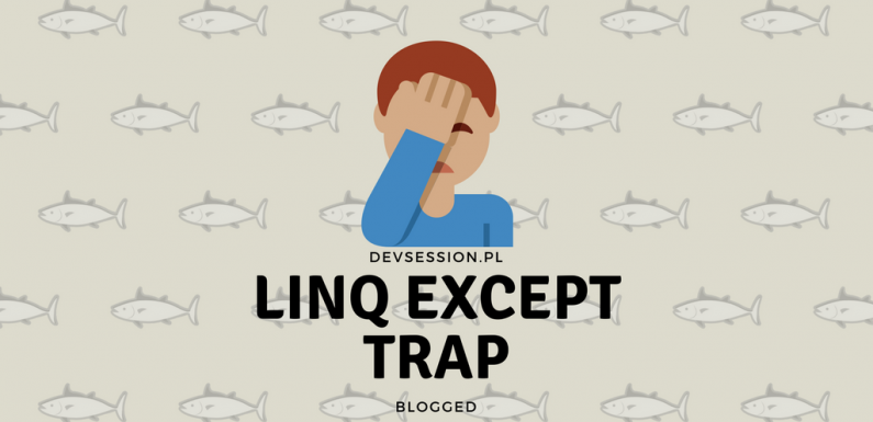 C# Linq Except trap!