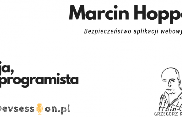 Ja, programista – Marcin Hoppe – bezpieczeństwo aplikacji webowych