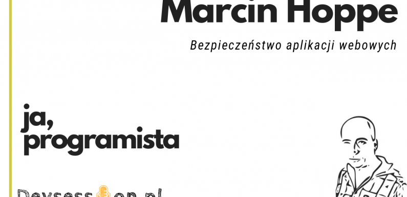 Ja, programista – Marcin Hoppe – bezpieczeństwo aplikacji webowych