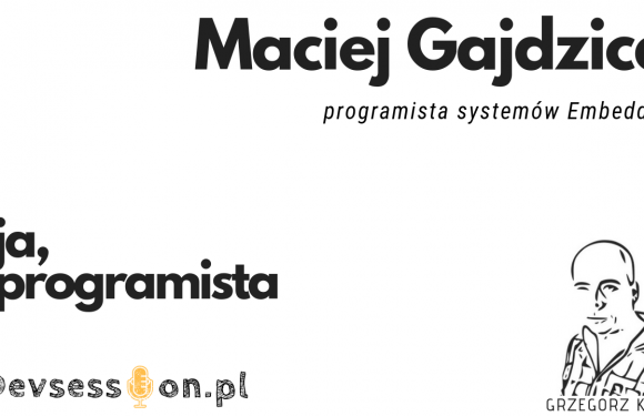 Ja, programista – Maciej Gajdzica – systemy Embedded