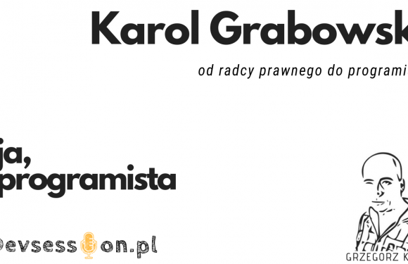 Ja, programista – Karol Grabowski – od radcy prawnego do programisty