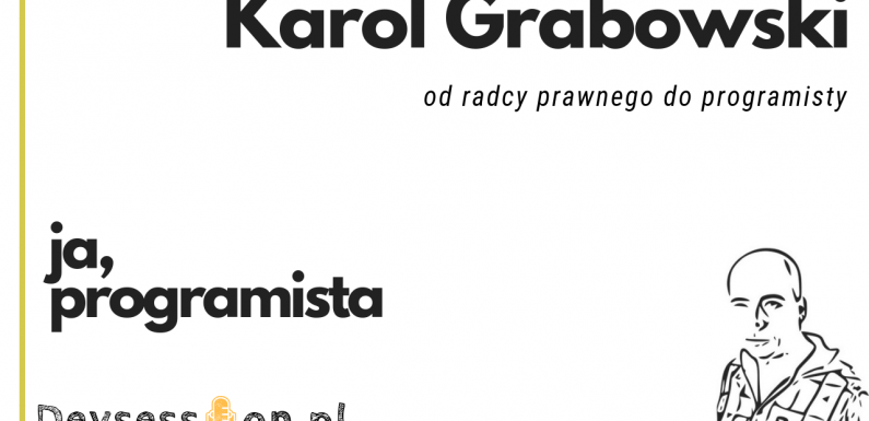 Ja, programista – Karol Grabowski – od radcy prawnego do programisty