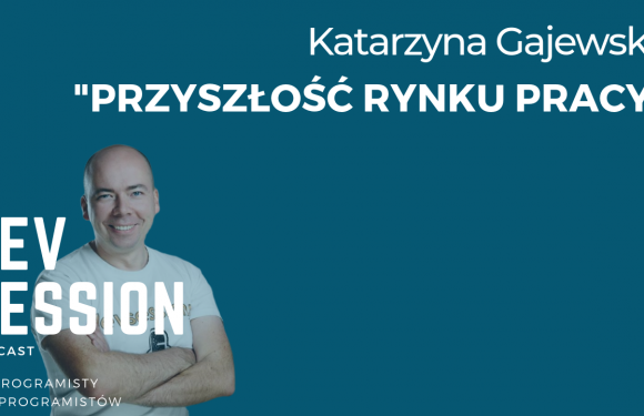 Przyszłość rynku pracy – Katarzyna Gajewska