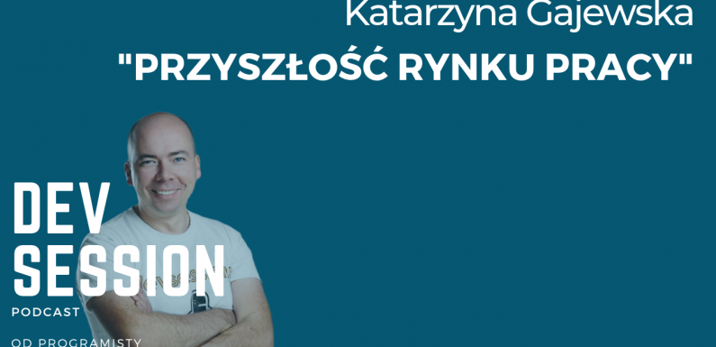 Przyszłość rynku pracy – Katarzyna Gajewska