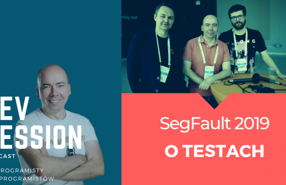 SegFault Łódź 2019 – O Testach z Robertem Pankoweckim oraz Arkiem Benedyktem