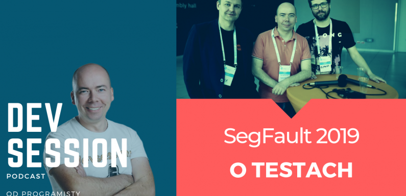 SegFault Łódź 2019 – O Testach z Robertem Pankoweckim oraz Arkiem Benedyktem