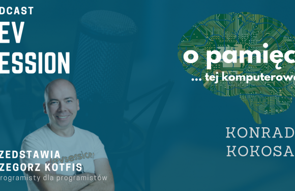 O pamięci …tej komputerowej – Konrad Kokosa