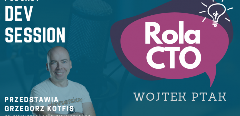 Rola CTO – Wojtek Ptak