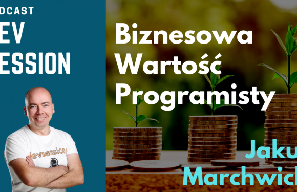 Biznesowa Wartość Programisty – Jakub Marchwicki