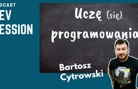Uczę (się) programowania – Bartosz Cytrowski