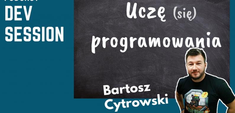 Uczę (się) programowania – Bartosz Cytrowski