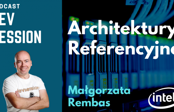 Architektury Referencyjne – Małgorzata Rembas (Intel)