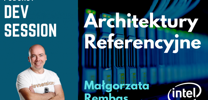Architektury Referencyjne – Małgorzata Rembas (Intel)